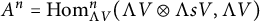 upper A Superscript n Baseline equals hom Subscript normal upper Lamda upper V Superscript n Baseline left parenthesis normal upper Lamda upper V circled times normal upper Lamda s upper V comma normal upper Lamda upper V right parenthesis