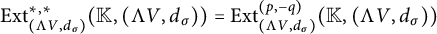 upper E x t Subscript left parenthesis normal upper Lamda upper V comma d Sub Subscript sigma Subscript right parenthesis Superscript asterisk comma asterisk Baseline left parenthesis double struck upper K comma left parenthesis normal upper Lamda upper V comma d Subscript sigma Baseline right parenthesis right parenthesis equals upper E x t Subscript left parenthesis normal upper Lamda upper V comma d Sub Subscript sigma Subscript right parenthesis Superscript left parenthesis p comma negative q right parenthesis Baseline left parenthesis double struck upper K comma left parenthesis normal upper Lamda upper V comma d Subscript sigma Baseline right parenthesis right parenthesis