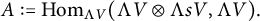 upper A colon equals hom Subscript normal upper Lamda upper V Baseline left parenthesis normal upper Lamda upper V circled times normal upper Lamda s upper V comma normal upper Lamda upper V right parenthesis period