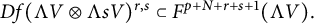 upper D f left parenthesis normal upper Lamda upper V circled times normal upper Lamda s upper V right parenthesis Superscript r comma s Baseline subset of upper F Superscript p plus upper N plus r plus s plus 1 Baseline left parenthesis normal upper Lamda upper V right parenthesis period