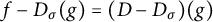 f minus upper D Subscript sigma Baseline left parenthesis g right parenthesis equals left parenthesis upper D minus upper D Subscript sigma Baseline right parenthesis left parenthesis g right parenthesis
