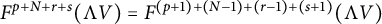 upper F Superscript p plus upper N plus r plus s Baseline left parenthesis normal upper Lamda upper V right parenthesis equals upper F Superscript left parenthesis p plus 1 right parenthesis plus left parenthesis upper N minus 1 right parenthesis plus left parenthesis r minus 1 right parenthesis plus left parenthesis s plus 1 right parenthesis Baseline left parenthesis normal upper Lamda upper V right parenthesis