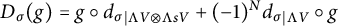 upper D Subscript sigma Baseline left parenthesis g right parenthesis equals g ring d Subscript sigma Baseline Subscript vertical bar normal upper Lamda upper V circled times normal upper Lamda s upper V Baseline plus left parenthesis negative 1 right parenthesis Superscript upper N Baseline d Subscript sigma Baseline Subscript vertical bar normal upper Lamda upper V Baseline ring g