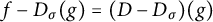 f minus upper D Subscript sigma Baseline left parenthesis g right parenthesis equals left parenthesis upper D minus upper D Subscript sigma Baseline right parenthesis left parenthesis g right parenthesis
