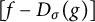 left bracket f minus upper D Subscript sigma Baseline left parenthesis g right parenthesis right bracket