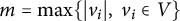 m equals max left brace StartAbsoluteValue v Subscript i Baseline EndAbsoluteValue comma v Subscript i Baseline element of upper V right brace