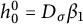 h 0 Superscript 0 Baseline equals upper D Subscript sigma Baseline beta 1