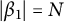 StartAbsoluteValue beta 1 EndAbsoluteValue equals upper N