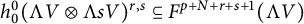 h 0 Superscript 0 Baseline left parenthesis normal upper Lamda upper V circled times normal upper Lamda s upper V right parenthesis Superscript r comma s Baseline subset of or equal to upper F Superscript p plus upper N plus r plus s plus 1 Baseline left parenthesis normal upper Lamda upper V right parenthesis