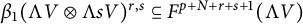 beta 1 left parenthesis normal upper Lamda upper V circled times normal upper Lamda s upper V right parenthesis Superscript r comma s Baseline subset of or equal to upper F Superscript p plus upper N plus r plus s plus 1 Baseline left parenthesis normal upper Lamda upper V right parenthesis