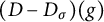 left parenthesis upper D minus upper D Subscript sigma Baseline right parenthesis left parenthesis g right parenthesis
