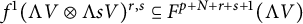f Superscript 1 Baseline left parenthesis normal upper Lamda upper V circled times normal upper Lamda s upper V right parenthesis Superscript r comma s Baseline subset of or equal to upper F Superscript p plus upper N plus r plus s plus 1 Baseline left parenthesis normal upper Lamda upper V right parenthesis