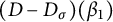 left parenthesis upper D minus upper D Subscript sigma Baseline right parenthesis left parenthesis beta 1 right parenthesis