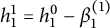 h 1 Superscript 1 Baseline equals h 1 Superscript 0 Baseline minus beta 1 Superscript left parenthesis 1 right parenthesis