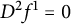 upper D squared f Superscript 1 Baseline equals 0