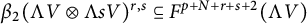 beta 2 left parenthesis normal upper Lamda upper V circled times normal upper Lamda s upper V right parenthesis Superscript r comma s Baseline subset of or equal to upper F Superscript p plus upper N plus r plus s plus 2 Baseline left parenthesis normal upper Lamda upper V right parenthesis