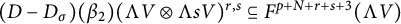 left parenthesis upper D minus upper D Subscript sigma Baseline right parenthesis left parenthesis beta 2 right parenthesis left parenthesis normal upper Lamda upper V circled times normal upper Lamda s upper V right parenthesis Superscript r comma s Baseline subset of or equal to upper F Superscript p plus upper N plus r plus s plus 3 Baseline left parenthesis normal upper Lamda upper V right parenthesis