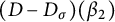 left parenthesis upper D minus upper D Subscript sigma Baseline right parenthesis left parenthesis beta 2 right parenthesis
