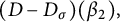 left parenthesis upper D minus upper D Subscript sigma Baseline right parenthesis left parenthesis beta 2 right parenthesis comma
