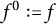 f Superscript 0 Baseline colon equals f