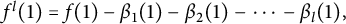 f Superscript l Baseline left parenthesis 1 right parenthesis equals f left parenthesis 1 right parenthesis minus beta 1 left parenthesis 1 right parenthesis minus beta 2 left parenthesis 1 right parenthesis minus midline horizontal ellipsis minus beta Subscript l Baseline left parenthesis 1 right parenthesis comma