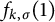 f Subscript k comma sigma Baseline left parenthesis 1 right parenthesis