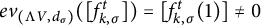 e v Subscript left parenthesis normal upper Lamda upper V comma d Sub Subscript sigma Subscript right parenthesis Baseline left parenthesis left bracket f Subscript k comma sigma Superscript t Baseline right bracket right parenthesis equals left bracket f Subscript k comma sigma Superscript t Baseline left parenthesis 1 right parenthesis right bracket not equals 0