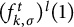 left parenthesis f Subscript k comma sigma Superscript t Baseline right parenthesis Superscript l Baseline left parenthesis 1 right parenthesis