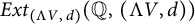 upper E x t Subscript left parenthesis normal upper Lamda upper V comma d right parenthesis Baseline left parenthesis double struck upper Q comma left parenthesis normal upper Lamda upper V comma d right parenthesis right parenthesis