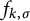 f Subscript k comma sigma