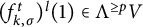 left parenthesis f Subscript k comma sigma Superscript t Baseline right parenthesis Superscript l Baseline left parenthesis 1 right parenthesis element of normal upper Lamda Superscript greater than or equals p Baseline upper V