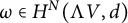 omega element of upper H Superscript upper N Baseline left parenthesis normal upper Lamda upper V comma d right parenthesis