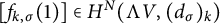left bracket f Subscript k comma sigma Baseline left parenthesis 1 right parenthesis right bracket element of upper H Superscript upper N Baseline left parenthesis normal upper Lamda upper V comma left parenthesis d Subscript sigma Baseline right parenthesis Subscript k Baseline right parenthesis