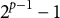 2 Superscript p minus 1 Baseline minus 1