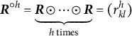 bold italic upper R Superscript ring h Baseline equals ModifyingBelow bold italic upper R circled dot midline horizontal ellipsis circled dot bold italic upper R With bottom brace Underscript h times Endscripts equals left parenthesis r Subscript k l Superscript h Baseline right parenthesis