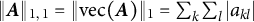 StartMetric bold italic upper A EndMetric Subscript 1 comma 1 Baseline equals StartMetric vec left parenthesis bold italic upper A right parenthesis EndMetric Subscript 1 Baseline equals sigma summation Underscript k Endscripts sigma summation Underscript l Endscripts StartAbsoluteValue a Subscript k l Baseline EndAbsoluteValue