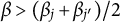 beta greater than left parenthesis beta Subscript j Baseline plus beta Subscript j Sub Superscript prime Subscript Baseline right parenthesis divided by 2