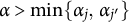 alpha greater than min left brace alpha Subscript j Baseline comma alpha Subscript j Sub Superscript prime Subscript Baseline right brace