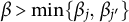 beta greater than min left brace beta Subscript j Baseline comma beta Subscript j Sub Superscript prime Subscript Baseline right brace