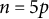 n equals 5 p