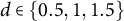 d element of StartSet 0.5 comma 1 comma 1.5 EndSet