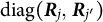 diag left parenthesis bold italic upper R Subscript j Baseline comma bold italic upper R Subscript j Sub Superscript prime Subscript Baseline right parenthesis