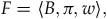 upper F equals left angle bracket upper B comma pi comma w right angle bracket comma