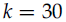 k equals 30