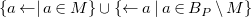 left brace a left arrow vertical bar a element of upper M right brace union StartSet left arrow a vertical bar a element of upper B Subscript upper P Baseline minus upper M EndSet