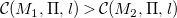 script upper C left parenthesis upper M 1 comma normal upper Pi comma l right parenthesis greater than script upper C left parenthesis upper M 2 comma normal upper Pi comma l right parenthesis