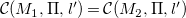 script upper C left parenthesis upper M 1 comma normal upper Pi comma l Superscript prime Baseline right parenthesis equals script upper C left parenthesis upper M 2 comma normal upper Pi comma l Superscript prime Baseline right parenthesis