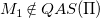 upper M 1 not an element of upper Q upper A upper S left parenthesis normal upper Pi right parenthesis