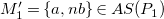 upper M prime 1 equals StartSet a comma n b EndSet element of upper A upper S left parenthesis upper P 1 right parenthesis