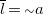 l overbar equals tilde a